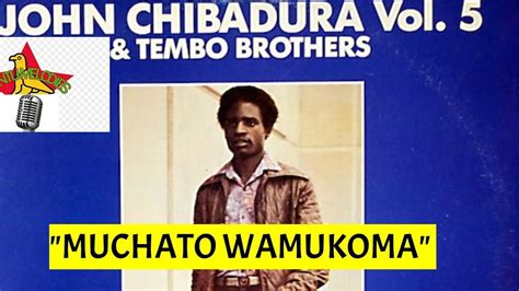 Bantu Melodies John Chibadura Muchato Wamukoma Youtube Music