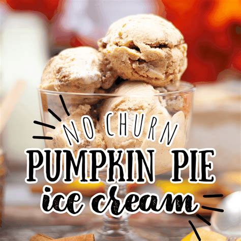 Pumpkin Pie Ice Cream No Churn Recipe Feels Like Home