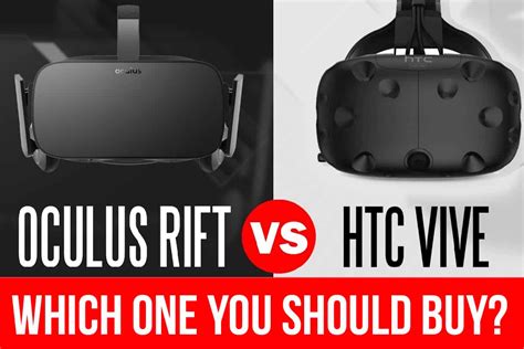 Htc Vive Vs Oculus Rift Which One You Should Buy