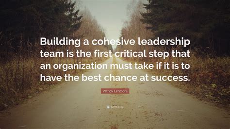 Patrick Lencioni Quote Building A Cohesive Leadership Team Is The