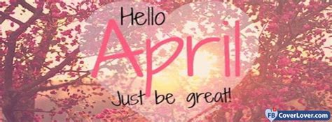 Hello April Just Be Great Seasonal Facebook Cover