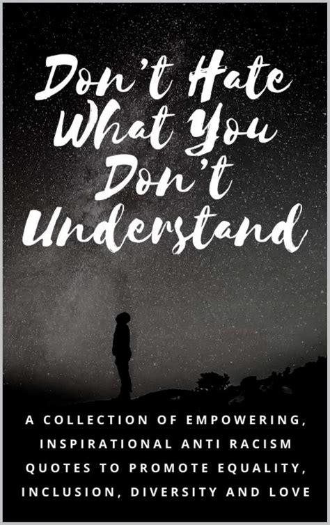 Don’t Hate What You Don’t Understand A Collection Of Empowering Inspirational Anti Racism