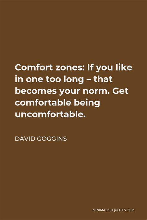 david goggins quote comfort zones if you like in one too long that becomes your norm get