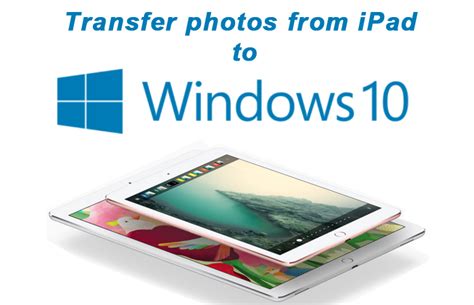 How To Transfer Photos From Ipad To Windows 10 Besttechtips