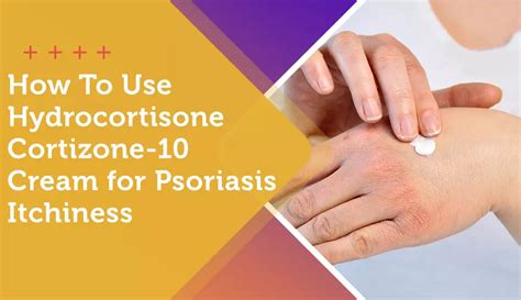 How To Use Hydrocortisone Cortizone 10 Cream For Psoriasis Itchiness