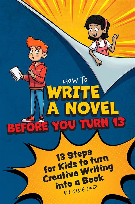 Buy How To Write A Novel Before You Turn 13 13 Steps For Kids To Turn