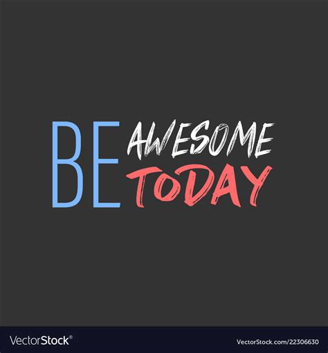 Be Awesome Today Inspiration And Motivation Quote Vector Image