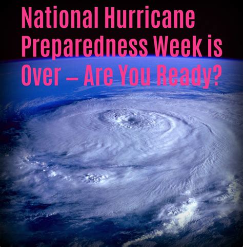 National Hurricane Preparedness Week Is Over Are You Ready