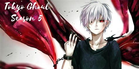 Tokyo Ghoul Season 5 Premiere Date About Future Trailer And Many