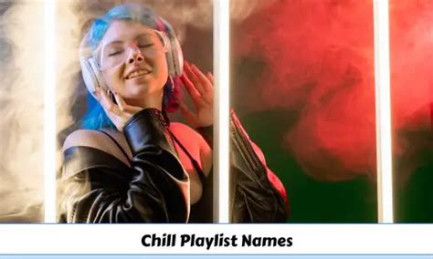366 Chill Playlist Names Best And Cool Ideas