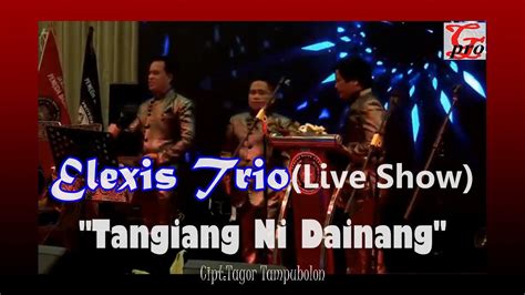 Tangiang Ni Dainang Elexis Trio Live Show Lagu Batak Youtube