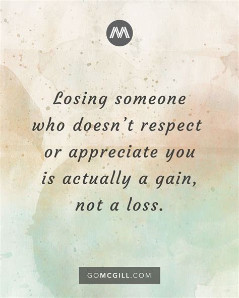 Losing Someone Who Doesnt Respect Or Appreciate You Is Actually A Gain