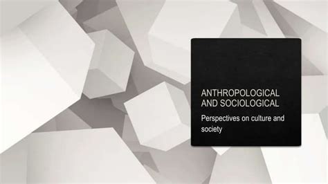 Anthropological And Sociological Perspective On Culture And Society Pptx