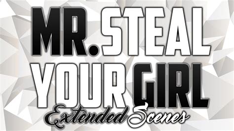 Mr Steal Your Girl 6 Extended Scenes Youtube
