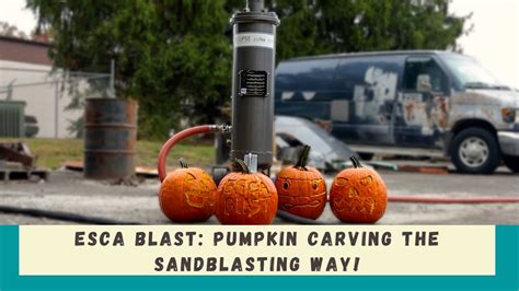 Esca Blast Pumpkin Carving The Sandblasting Way Youtube