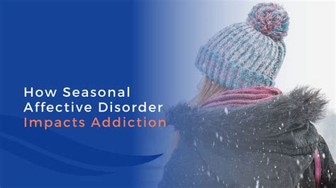 How Seasonal Affective Disorder Impacts Addiction Dreamlife Recovery