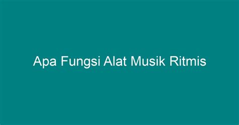 Apa Fungsi Alat Musik Ritmis Geograf