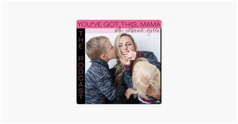 ‎youve Got This Mama Podcast On Apple Podcasts