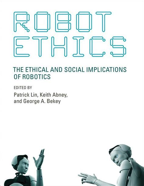 Robot Ethics The Ethical And Social Implications Of Robotics By Mit
