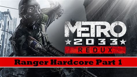 Metro 2033 Redux Ranger Hardcore Playthrough Part 1 Youtube
