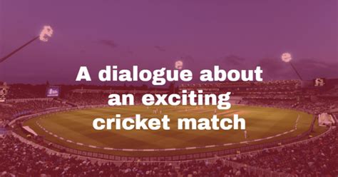 A Dialogue About An Exciting Cricket Match Expertpreviews
