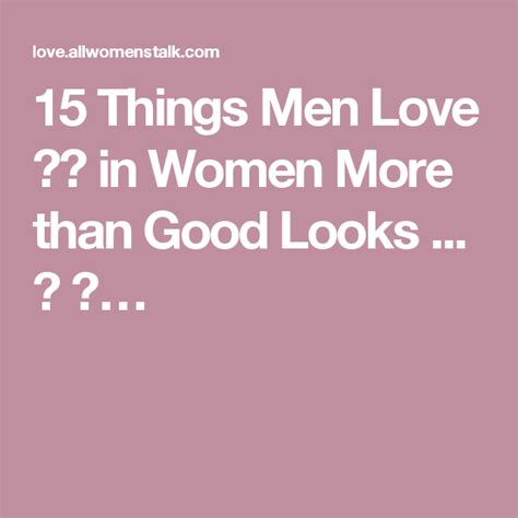 15 Things Men Love In Women More Than Good Looks Man In Love