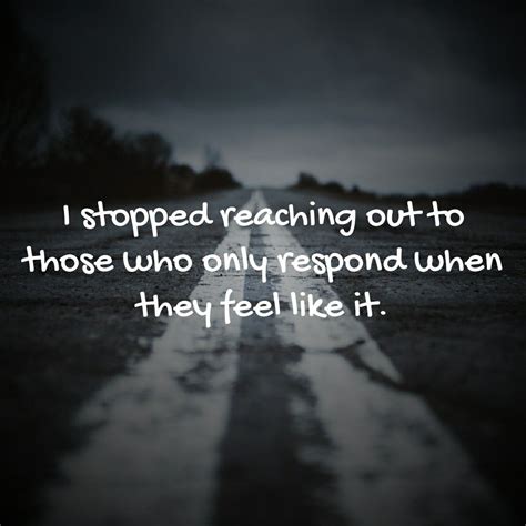 I Stopped Reaching Out To Those Who Only Respond When They Feel Like It