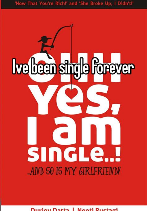 Ive Been Single Forever