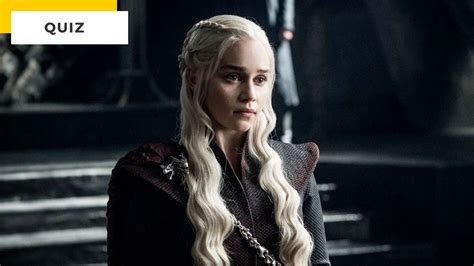 Quiz Game Of Thrones Daenerys Targaryen Est Votre Personnage Préféré
