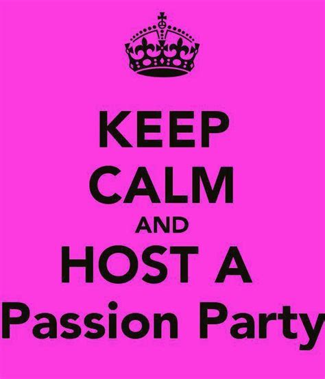 Keep Calm And Host A Passion Party Passion Parties Calm Keep Calm And Love