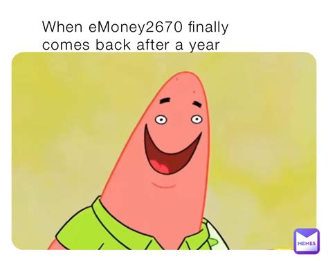 When Emoney2670 Finally Comes Back After A Year Gavtdn Memes