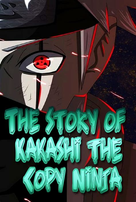 The Story Of Kakashi The Copy Ninja By Reid Thomas Hall Goodreads