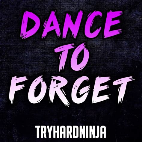 Tryhardninja Dance To Forget Lyrics Genius Lyrics