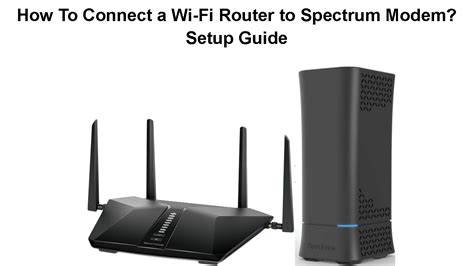 How To Connect A Wi Fi Router To Spectrum Modem Setup Guide Routerctrl