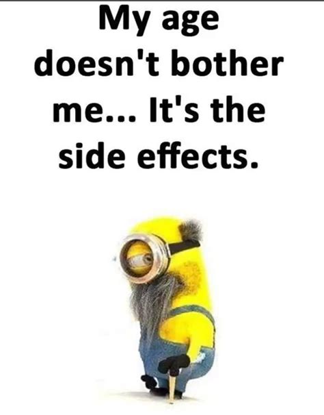 But More So The Sound Effects Constantly Being Told Oh Youre Old You Are So Old Funny Minion