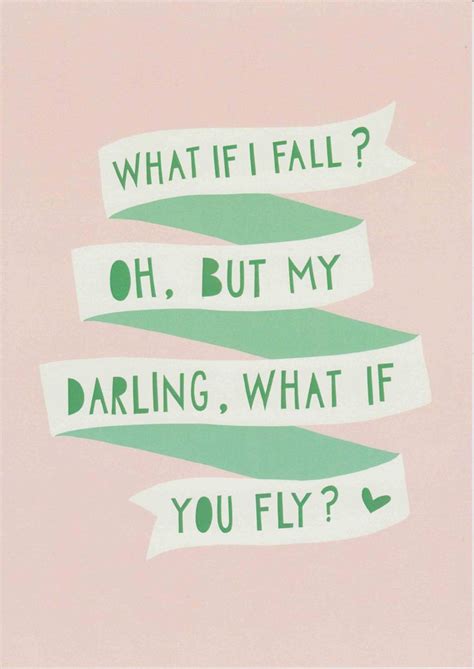 As a teenager it is easy to let the opinions of. What If I Fall Oh My Darling What If You Fly Print ...