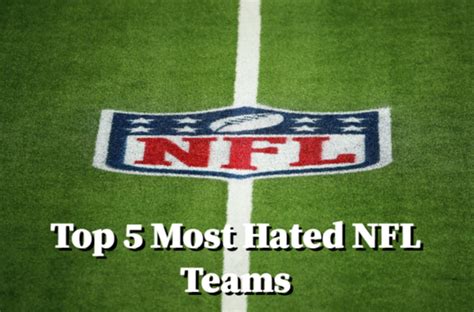 Top 5 Most Hated Nfl Teams 73buzz