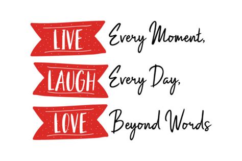 Live Every Moment Laugh Every Day Love Beyond Words Quote Svg Cut