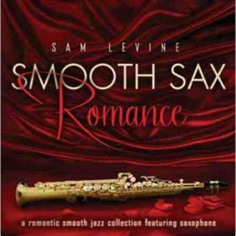 Smooth Sax Romance A Romantic Smooth Jazz Collection Featuring