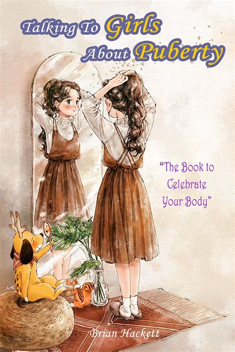Talking To Girls About Puberty The Book To Celebrate Your Body By Brian Hackett Goodreads