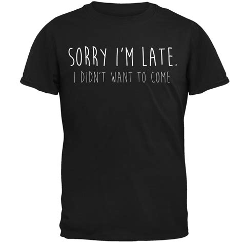 Old Glory Sorry Im Late I Didnt Want To Come White Text Mens T