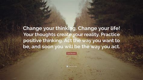 Les Brown Quote Change Your Thinking Change Your Life