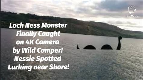 Loch Ness Monster Finally Caught On K Camera By Wild Camper Nessie Spotted Lurking Near Shore