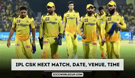 Ipl 2024 Csk Next Match Date Venue Time And Result Icc Cricket
