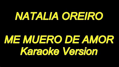 Te marchaste sin palabras, cerrando la puerta justo cuando te pedia, un poco mas el miedo te alejo d. Natalia Oreiro - Me Muero De Amor (Karaoke Lyrics) NUEVO ...