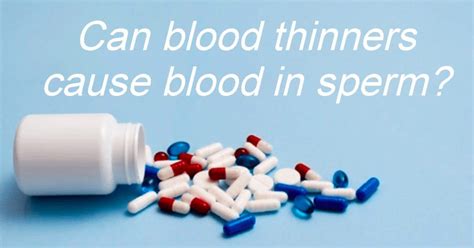 Can Blood Thinners Cause Blood In Sperm Hematic Food