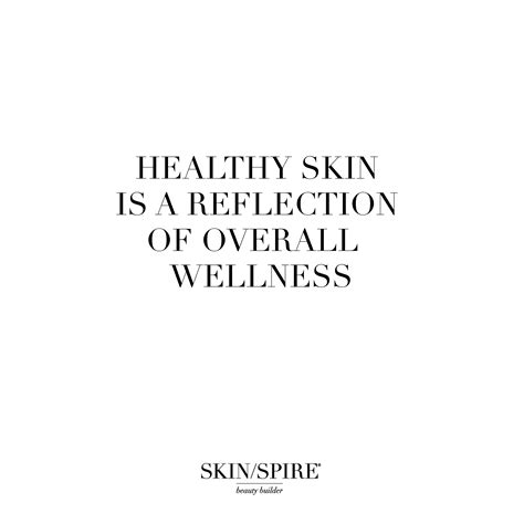 Healthy Skin Is A Reflection Of Overall Wellness Healthy Skin Quotes Skins Quotes Quote