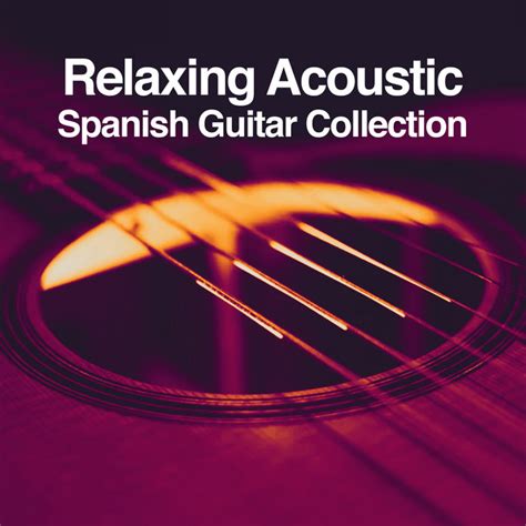 Relaxing Acoustic Spanish Guitar Collection Album By Relaxing Guitar Crew Spotify