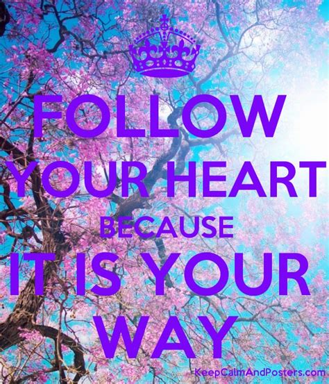 Follow Your Heart Because It Is Your Way Keep Calm And Posters