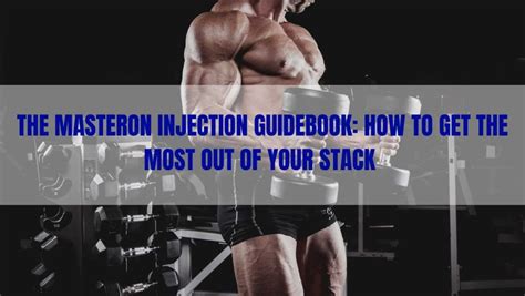 The Masteron Injection Guidebook How To Get The Most Out Of Your Stack